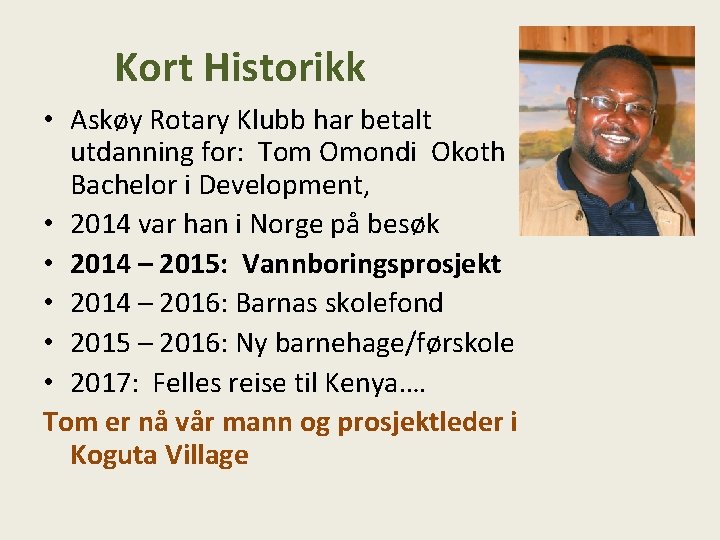 Kort Historikk • Askøy Rotary Klubb har betalt utdanning for: Tom Omondi Okoth Bachelor