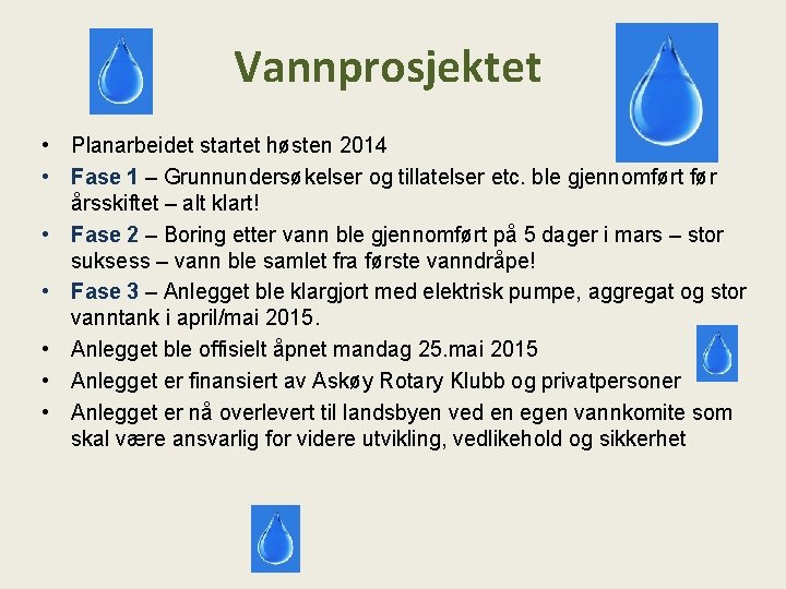 Vannprosjektet • Planarbeidet startet høsten 2014 • Fase 1 – Grunnundersøkelser og tillatelser etc.