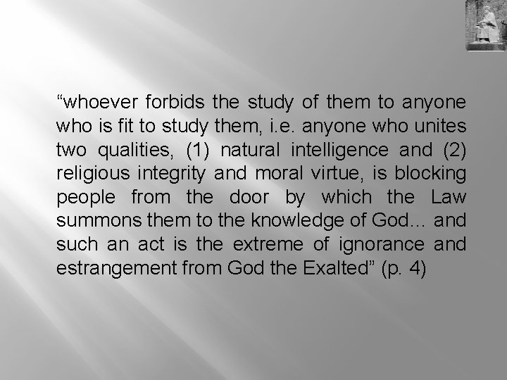 “whoever forbids the study of them to anyone who is fit to study them,