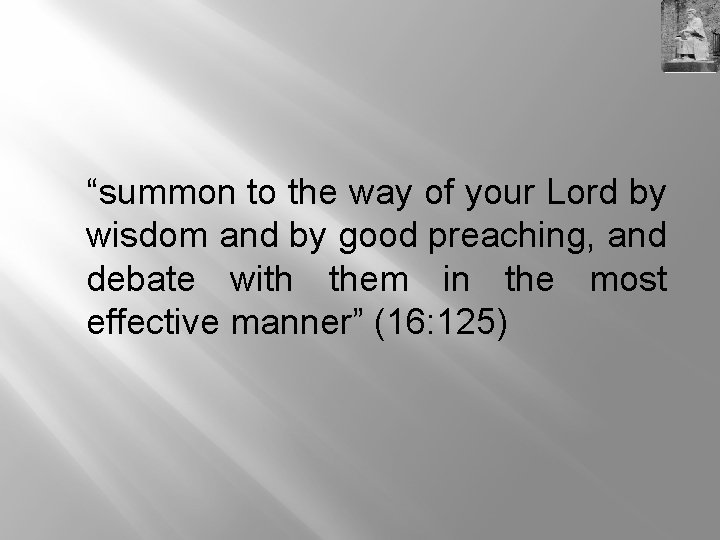 “summon to the way of your Lord by wisdom and by good preaching, and