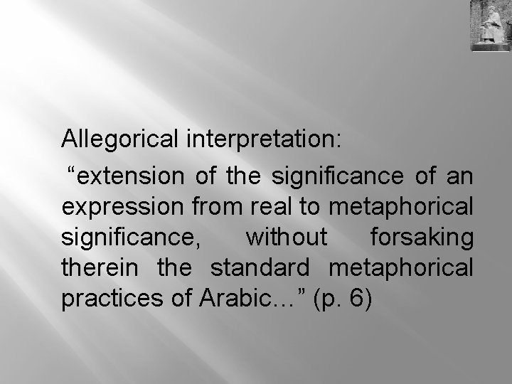 Allegorical interpretation: “extension of the significance of an expression from real to metaphorical significance,