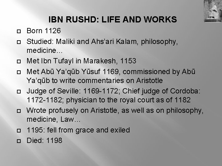 IBN RUSHD: LIFE AND WORKS Born 1126 Studied: Maliki and Ahs’ari Kalam, philosophy, medicine…