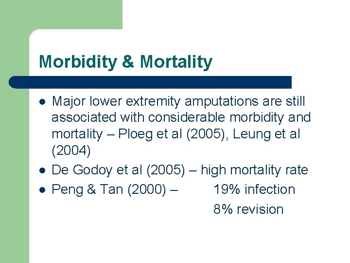 Morbidity & Mortality l l l Major lower extremity amputations are still associated with