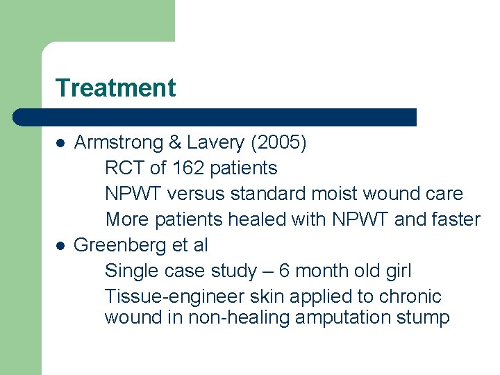 Treatment l l Armstrong & Lavery (2005) RCT of 162 patients NPWT versus standard