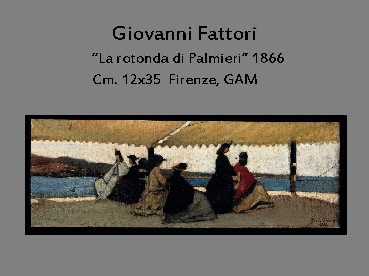 Giovanni Fattori “La rotonda di Palmieri” 1866 Cm. 12 x 35 Firenze, GAM 