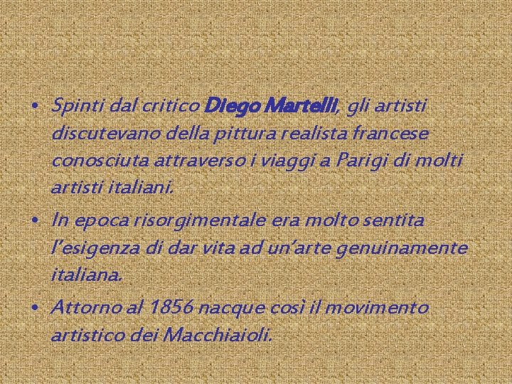  • Spinti dal critico Diego Martelli, gli artisti discutevano della pittura realista francese