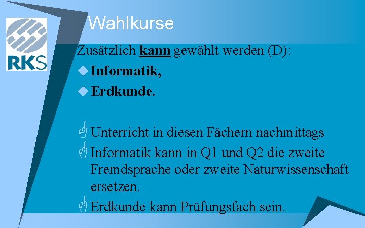 Wahlkurse Zusätzlich kann gewählt werden (D): u Informatik, u Erdkunde. G Unterricht in diesen