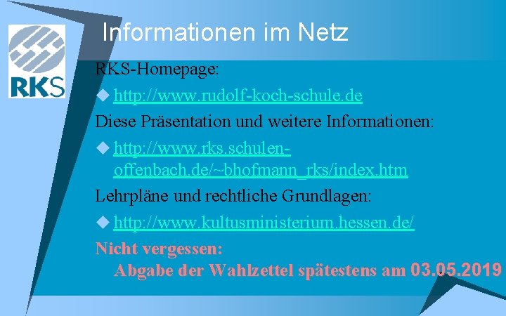 Informationen im Netz RKS-Homepage: u http: //www. rudolf-koch-schule. de Diese Präsentation und weitere Informationen: