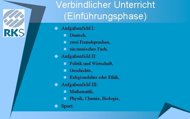 Verbindlicher Unterricht (Einführungsphase) u Aufgabenfeld I: n Deutsch, n zwei Fremdsprachen, n ein musisches