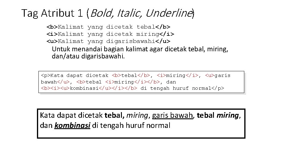 Tag Atribut 1 (Bold, Italic, Underline) <b>Kalimat yang dicetak tebal</b> <i>Kalimat yang dicetak miring</i>