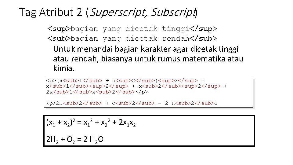 Tag Atribut 2 (Superscript, Subscript) <sup>bagian yang dicetak tinggi</sup> <sub>bagian yang dicetak rendah</sub> Untuk