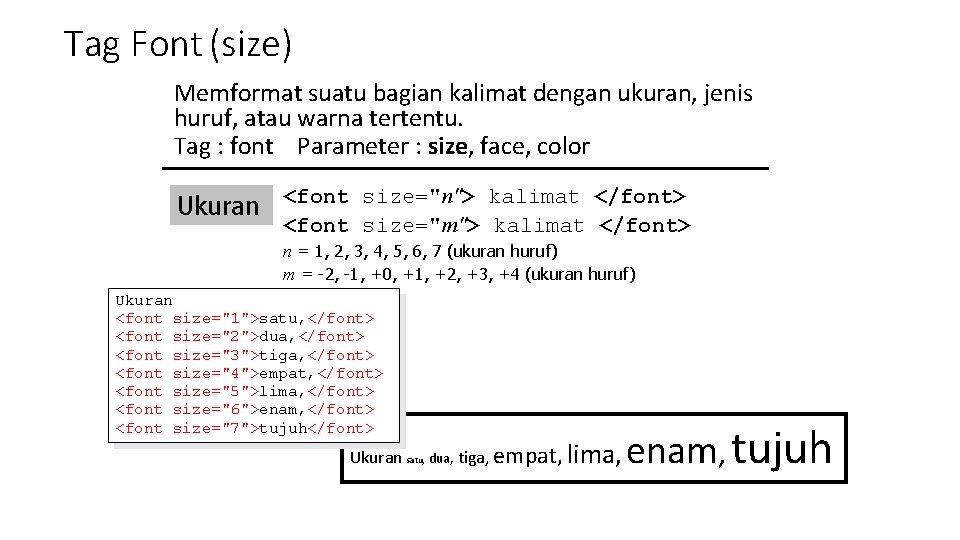 Tag Font (size) Memformat suatu bagian kalimat dengan ukuran, jenis huruf, atau warna tertentu.