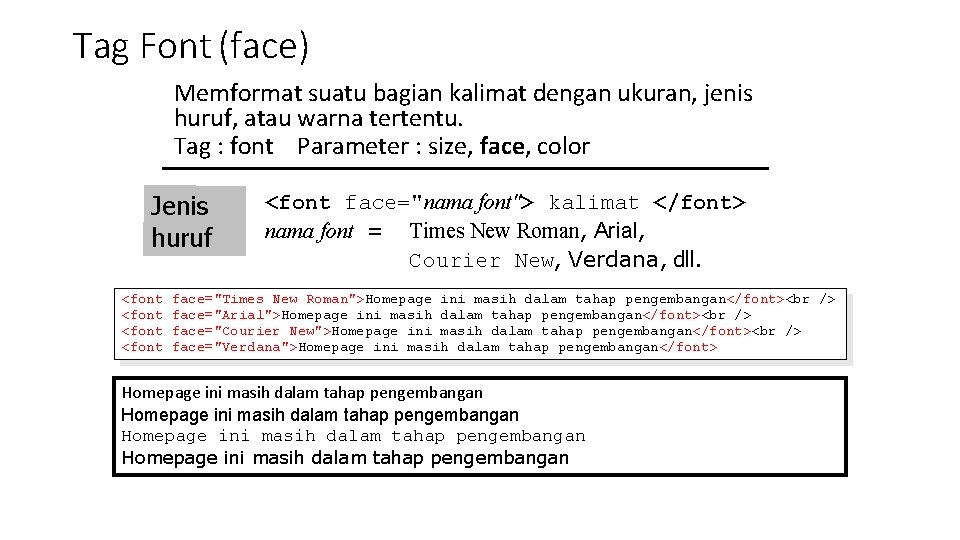 Tag Font (face) Memformat suatu bagian kalimat dengan ukuran, jenis huruf, atau warna tertentu.