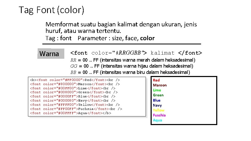 Tag Font (color) Memformat suatu bagian kalimat dengan ukuran, jenis huruf, atau warna tertentu.