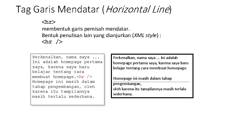 Tag Garis Mendatar (Horizontal Line) <hr> membentuk garis pemisah mendatar. Bentuk penulisan lain yang