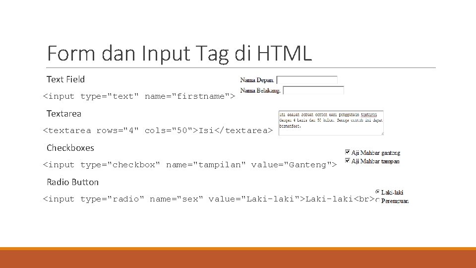 Form dan Input Tag di HTML Text Field <input type="text" name="firstname"> Textarea <textarea rows="4"