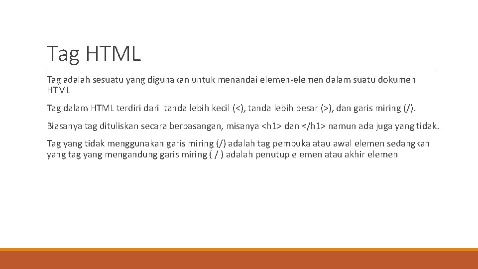 Tag HTML Tag adalah sesuatu yang digunakan untuk menandai elemen-elemen dalam suatu dokumen HTML