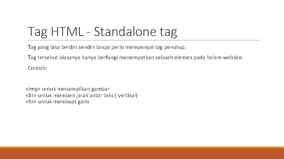 Tag HTML - Standalone tag Tag yang bisa berdiri sendiri tanpa perlu mempunyai tag