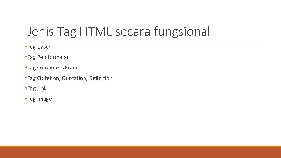 Jenis Tag HTML secara fungsional • Tag Dasar • Tag Pemformatan • Tag Computer