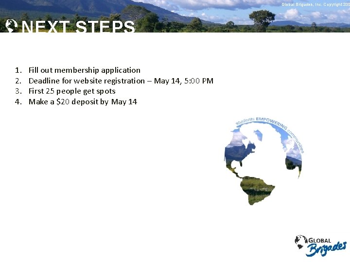 Global Brigades, Copyright 2009 Global Brigades, Inc. Copyright 200 NEXT STEPS 1. 2. 3.