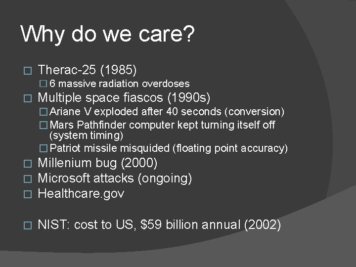 Why do we care? � Therac-25 (1985) � 6 massive radiation overdoses � Multiple