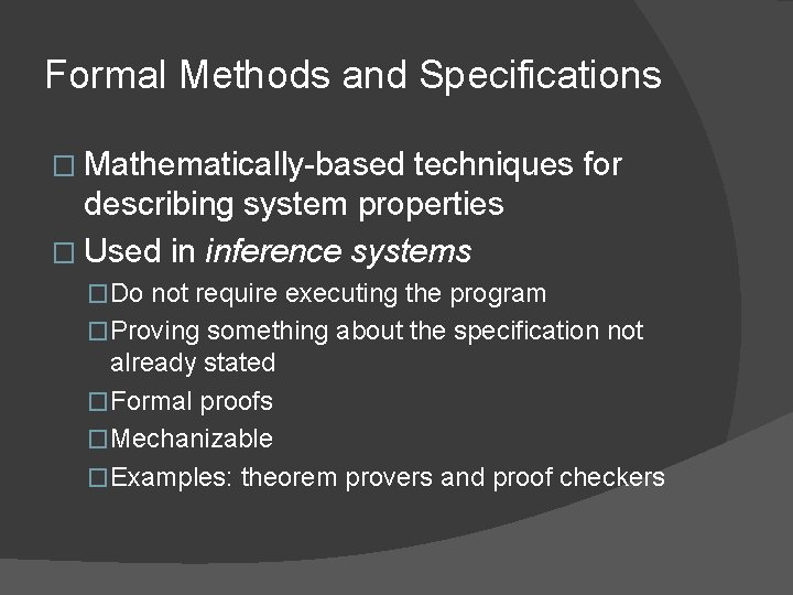 Formal Methods and Specifications � Mathematically-based techniques for describing system properties � Used in