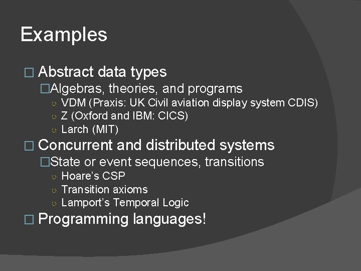 Examples � Abstract data types �Algebras, theories, and programs ○ VDM (Praxis: UK Civil