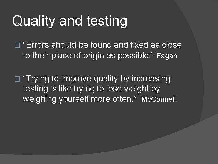 Quality and testing � “Errors should be found and fixed as close to their