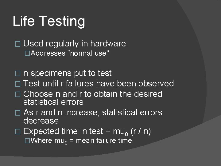 Life Testing � Used regularly in hardware �Addresses “normal use” n specimens put to