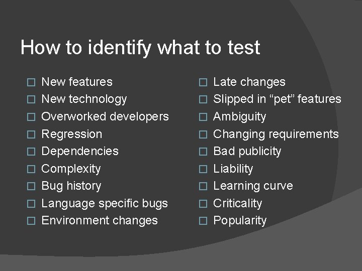 How to identify what to test � � � � � New features New