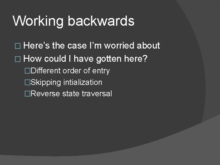 Working backwards � Here’s the case I’m worried about � How could I have