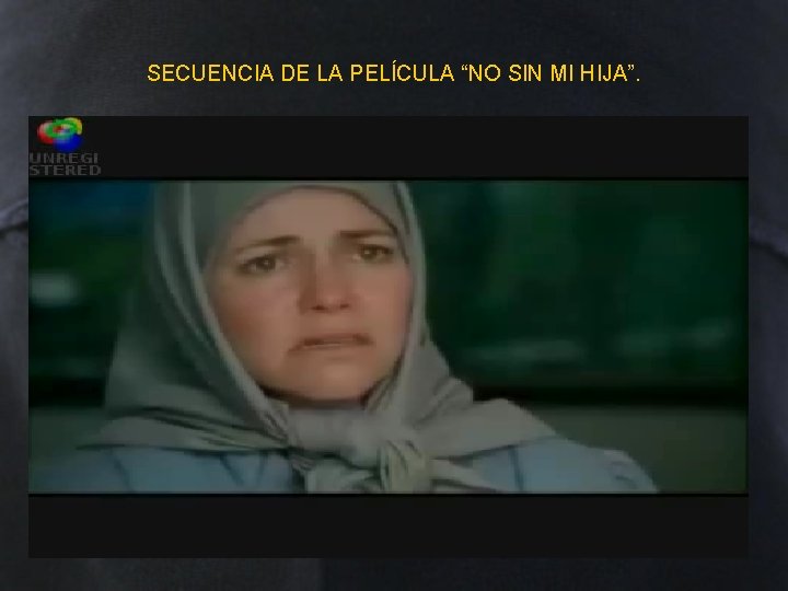 SECUENCIA DE LA PELÍCULA “NO SIN MI HIJA”. 