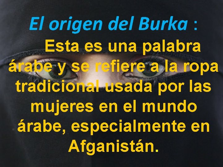 El origen del Burka : Esta es una palabra árabe y se refiere a