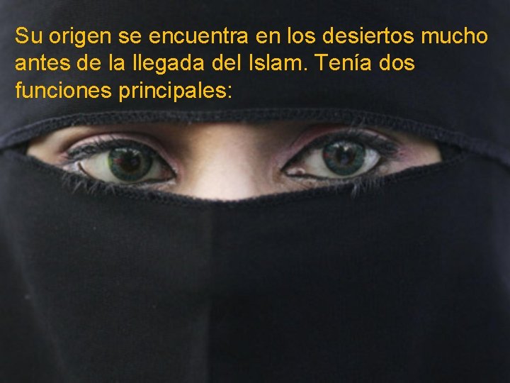 Su origen se encuentra en los desiertos mucho antes de la llegada del Islam.