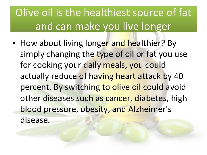 Olive oil is the healthiest source of fat and can make you live longer