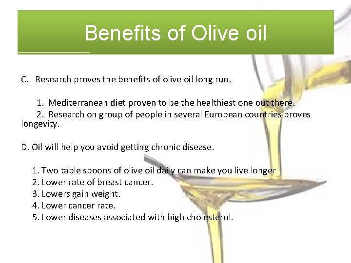 Benefits of Olive oil C. Research proves the benefits of olive oil long run.
