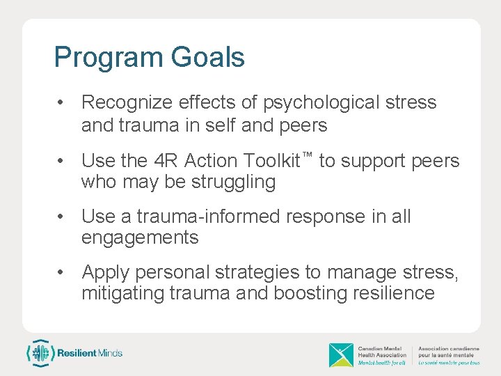 Program Goals • Recognize effects of psychological stress and trauma in self and peers