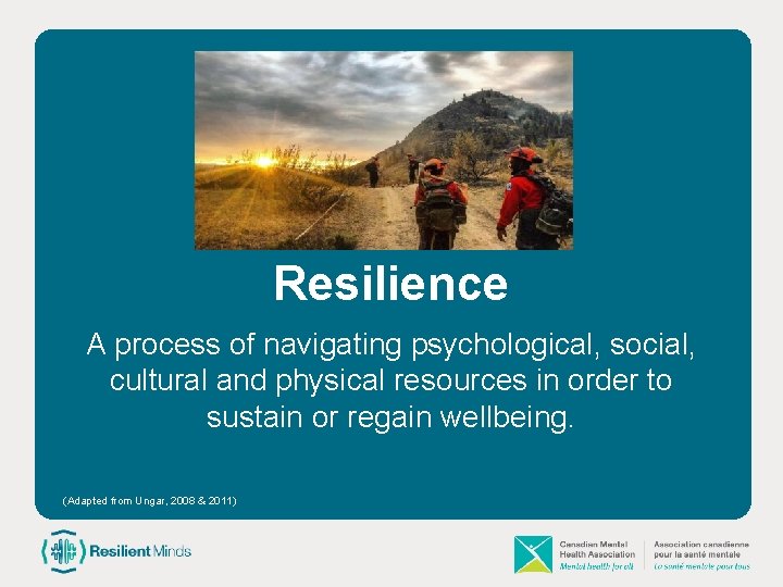 Resilience A process of navigating psychological, social, cultural and physical resources in order to