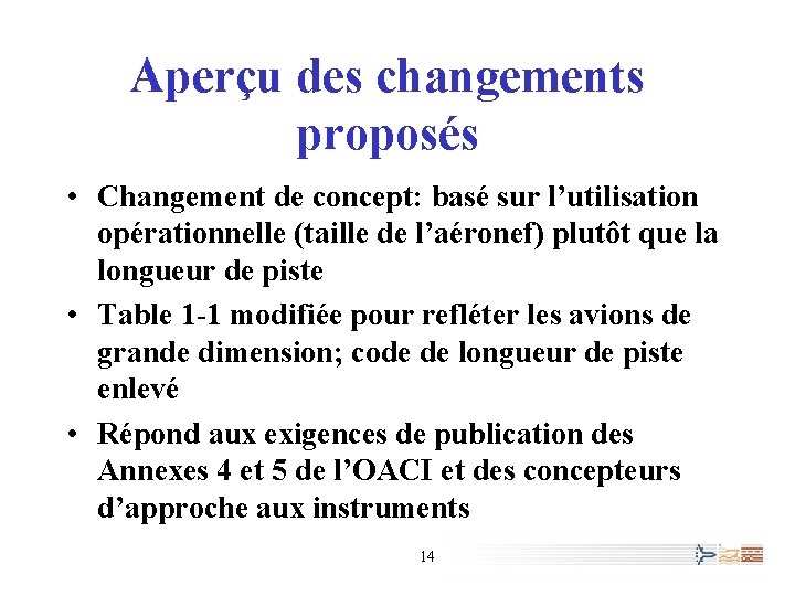 Aperçu des changements proposés • Changement de concept: basé sur l’utilisation opérationnelle (taille de