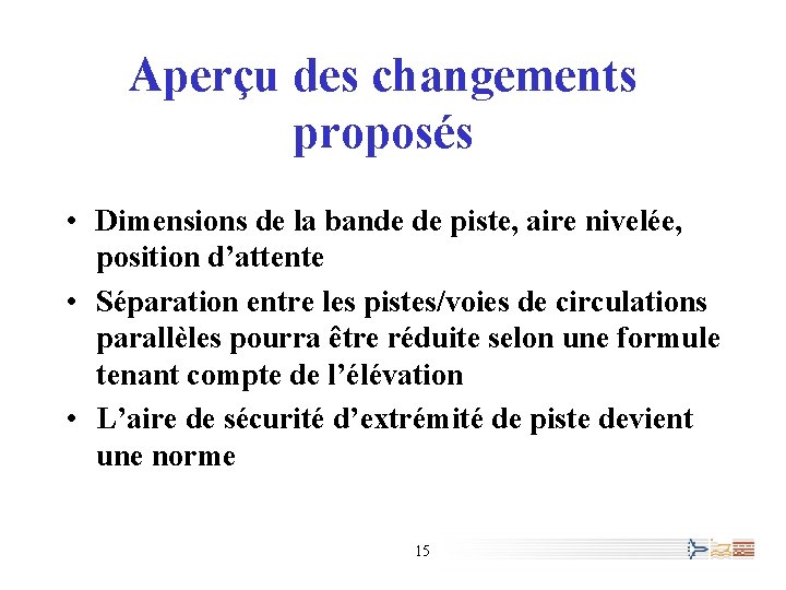 Aperçu des changements proposés • Dimensions de la bande de piste, aire nivelée, position