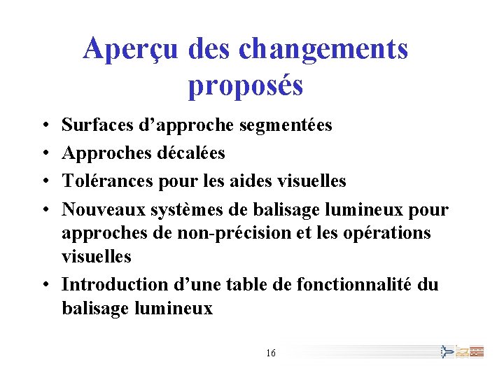 Aperçu des changements proposés • • Surfaces d’approche segmentées Approches décalées Tolérances pour les