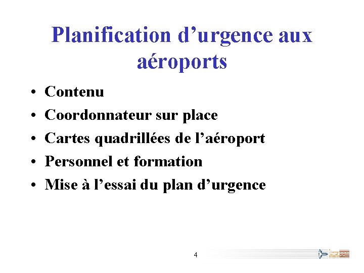 Planification d’urgence aux aéroports • • • Contenu Coordonnateur sur place Cartes quadrillées de