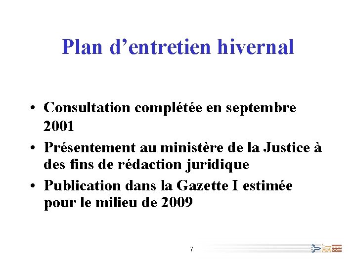 Plan d’entretien hivernal • Consultation complétée en septembre 2001 • Présentement au ministère de