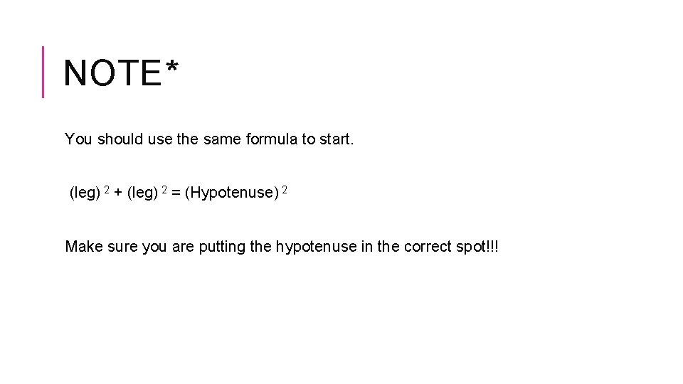 NOTE* You should use the same formula to start. (leg) 2 + (leg) 2