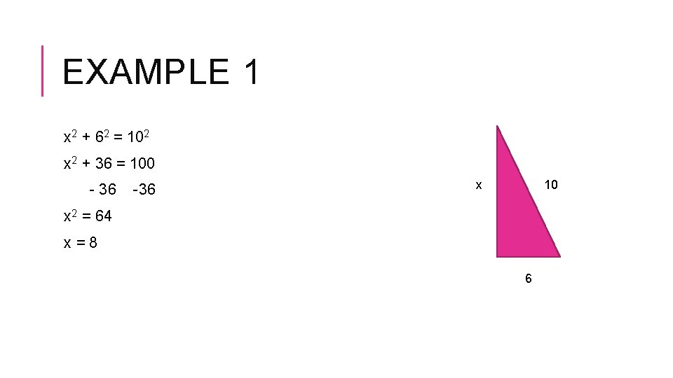 EXAMPLE 1 x 2 + 62 = 102 x 2 + 36 = 100