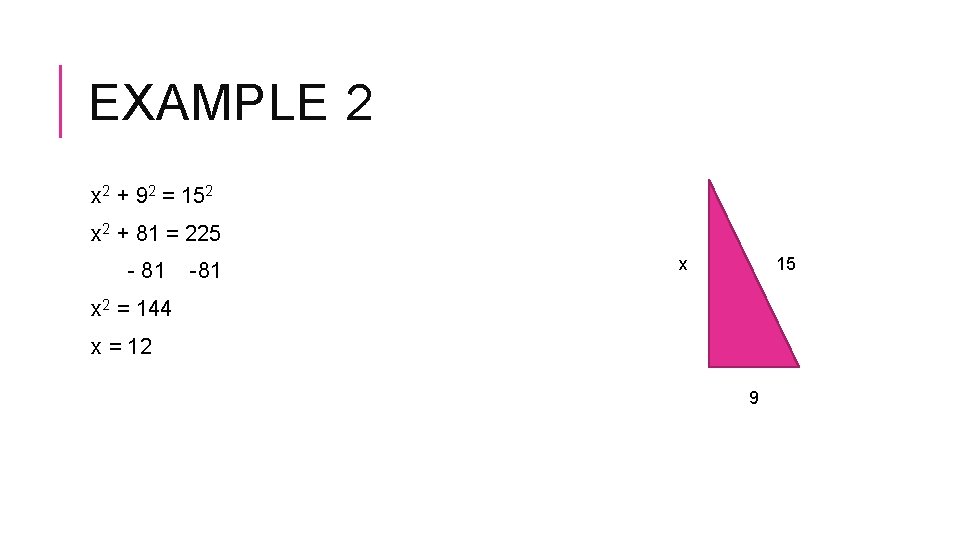 EXAMPLE 2 x 2 + 92 = 152 x 2 + 81 = 225