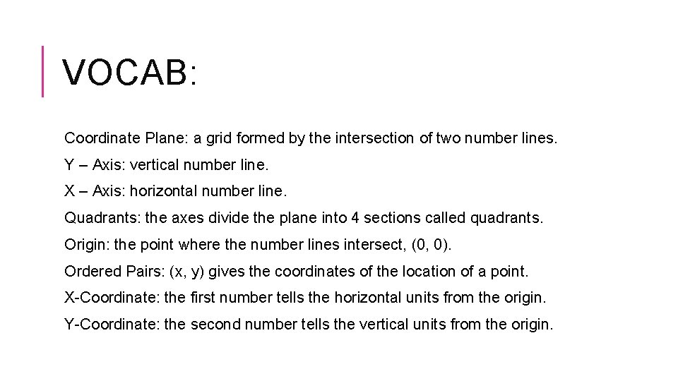 VOCAB: Coordinate Plane: a grid formed by the intersection of two number lines. Y