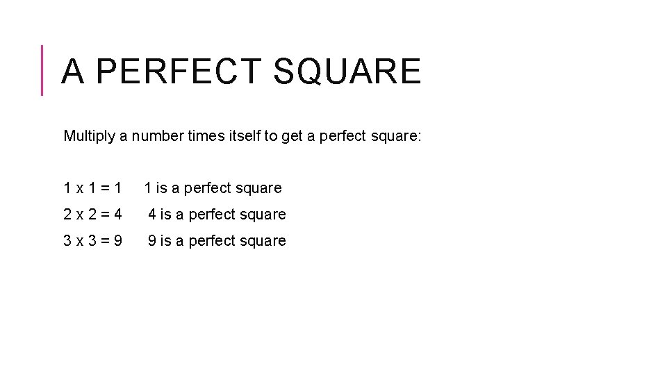A PERFECT SQUARE Multiply a number times itself to get a perfect square: 1