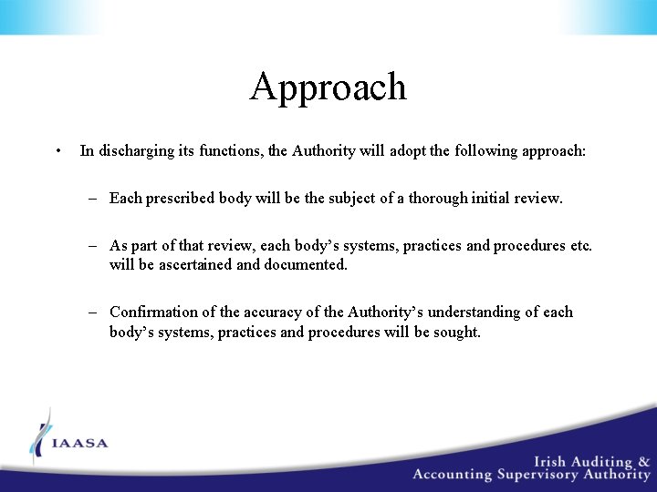 Approach • In discharging its functions, the Authority will adopt the following approach: –