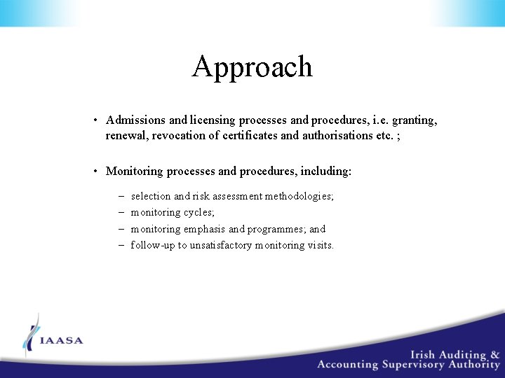 Approach • Admissions and licensing processes and procedures, i. e. granting, renewal, revocation of